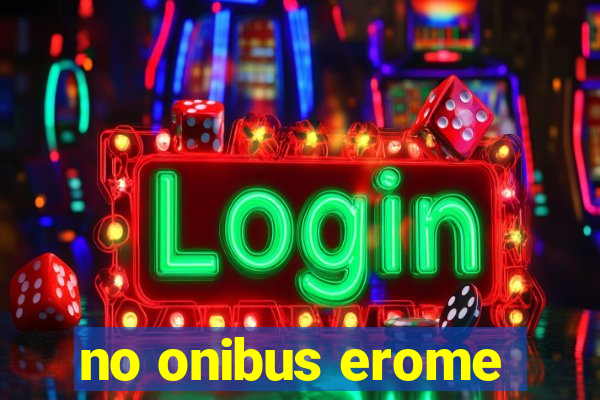 no onibus erome